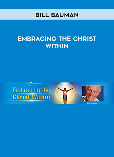 Bill Bauman -Embracing the Christ Within courses available download now.