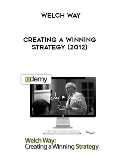 Welch Way - Creating a Winning Strategy (2012) courses available download now.