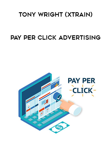 Tony Wright (xTrain) - Pay Per Click Advertising courses available download now.