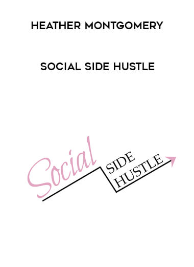 Heather Montgomery - Social Side Hustle courses available download now.
