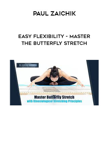 Paul Zaichik - Easy Flexibility - Master The Butterfly Stretch courses available download now.