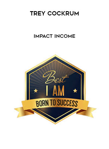 Trey Cockrum - Impact Income courses available download now.