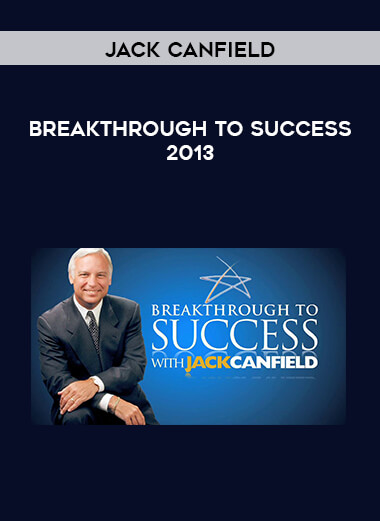 Jack Canfield - Breakthrough to Success 2013 courses available download now.