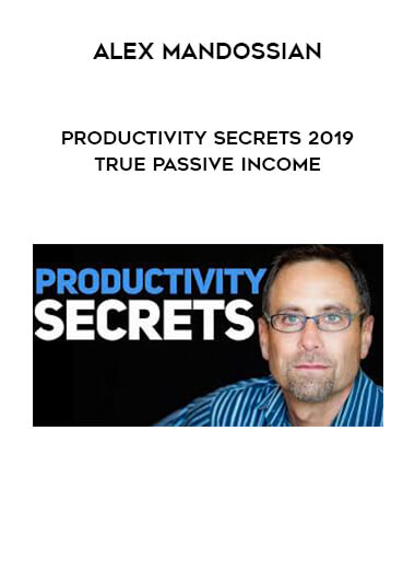 Alex Mandossian - Productivity Secrets 2019 True Passive Income courses available download now.
