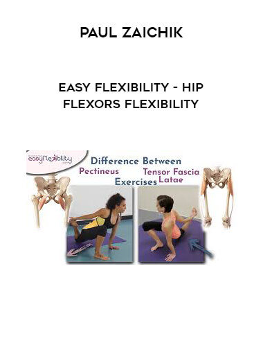 Paul Zaichik - Easy Flexibility - Hip Flexors Flexibility courses available download now.