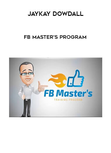 JayKay Dowdall - FB Master's Program courses available download now.