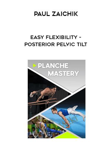 Paul Zaichik - Easy Flexibility - Posterior Pelvic Tilt courses available download now.