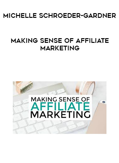 Michelle Schroeder-Gardner - Making Sense of Affiliate Marketing courses available download now.