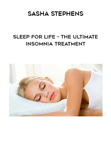 Sasha Stephens - Sleep for Life - The Ultimate Insomnia Treatment courses available download now.