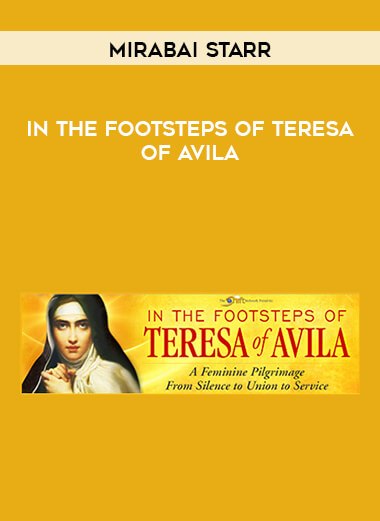 Mirabai Starr - In the Footsteps of Teresa of Avila courses available download now.