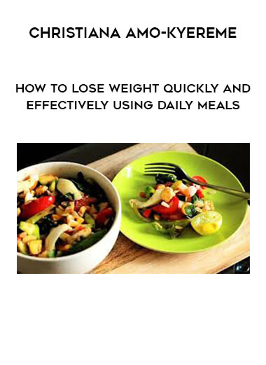 Christiana Amo-Kyereme - How to lose weight quickly and effectively using daily meals courses available download now.