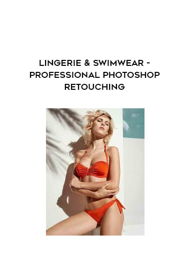 Lingerie & Swimwear - Professional Photoshop Retouching courses available download now.