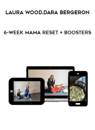 Laura Wood and Dara Bergeron - 6-Week Mama Reset + Boosters courses available download now.
