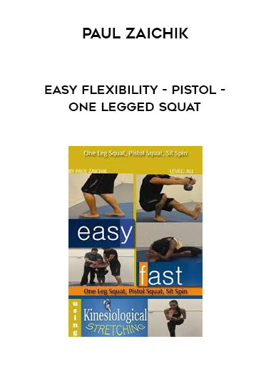 Paul Zaichik - Easy Flexibility - Pistol - One Legged Squat courses available download now.