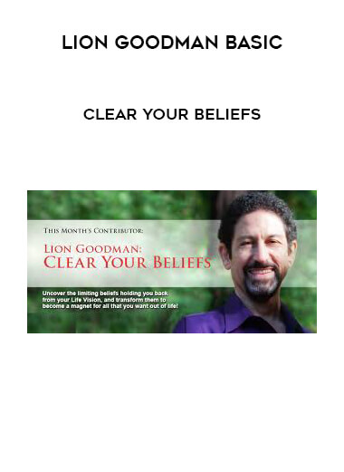Lion Goodman Basic Clear Your Beliefs courses available download now.