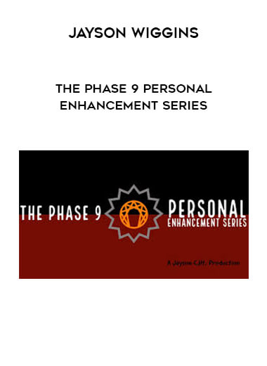 Jayson Wiggins - The Phase 9 Personal Enhancement Series courses available download now.