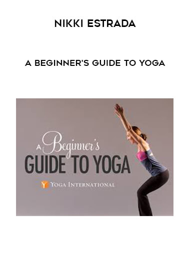 Nikki Estrada - A Beginner's Guide to Yoga courses available download now.