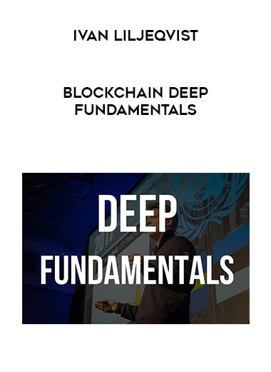 Ivan Liljeqvist - Blockchain Deep Fundamentals courses available download now.