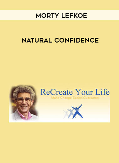 Morty Lefkoe - Natural Confidence courses available download now.