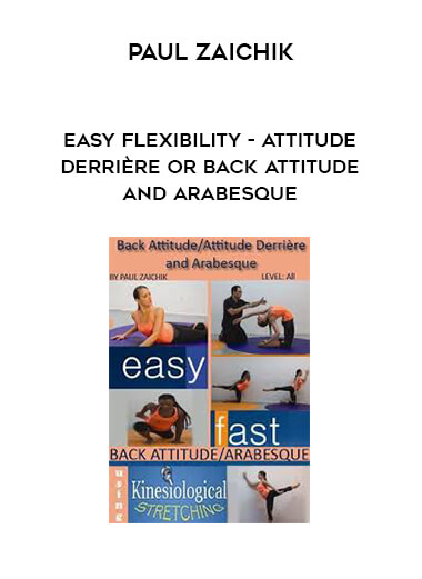 Paul Zaichik - Easy Flexibility - Attitude Derrière or Back Attitude and Arabesque courses available download now.