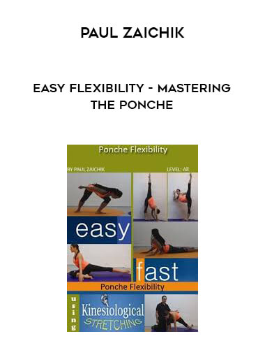 Paul Zaichik - Easy Flexibility - Mastering the Ponche courses available download now.