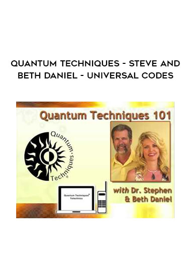 Quantum Techniques - Steve and Beth Daniel - Universal Codes courses available download now.