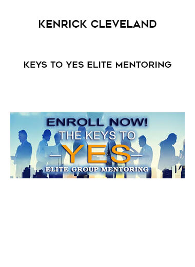 Kenrick Cleveland - Keys To Yes Elite Mentoring courses available download now.