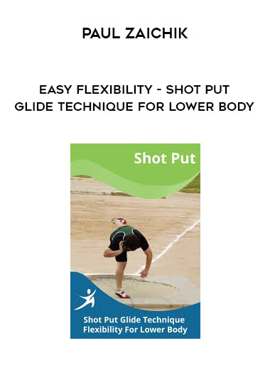 Paul Zaichik - Easy Flexibility - Shot Put Glide Technique For Lower Body courses available download now.