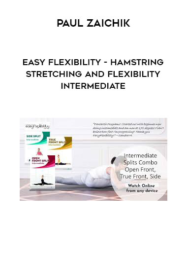 Paul Zaichik - Easy Flexibility - Hamstring Stretching and Flexibility Intermediate courses available download now.