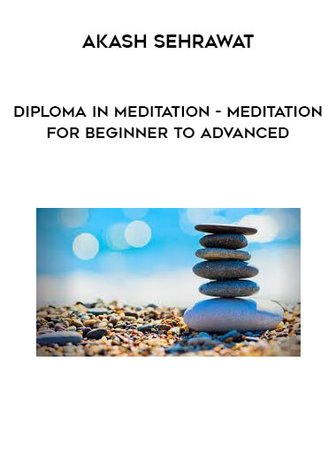 Akash Sehrawat - Diploma in Meditation - Meditation for Beginner to Advanced courses available download now.