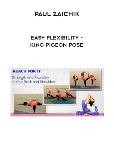 Paul Zaichik - Easy Flexibility - King Pigeon Pose courses available download now.