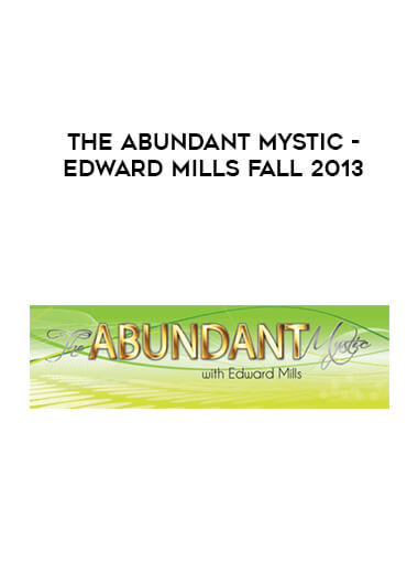 The Abundant Mystic - Edward Mills fall 2013 courses available download now.