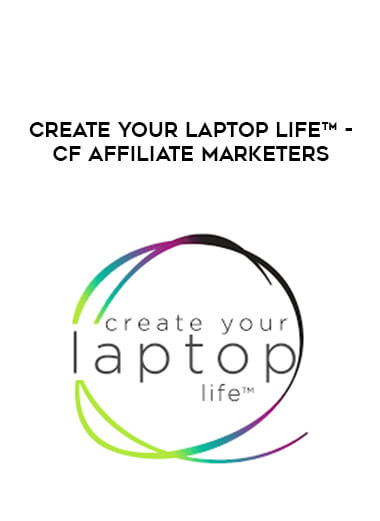 Create Your Laptop Life™ - CF Affiliate Marketers courses available download now.
