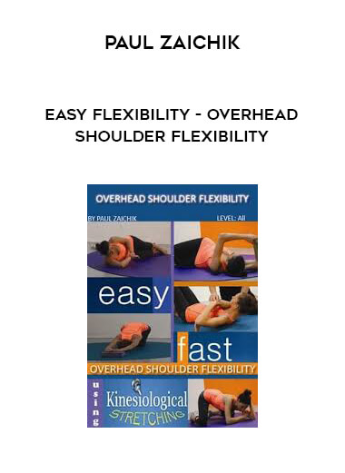 Paul Zaichik - Easy Flexibility - Overhead Shoulder Flexibility courses available download now.