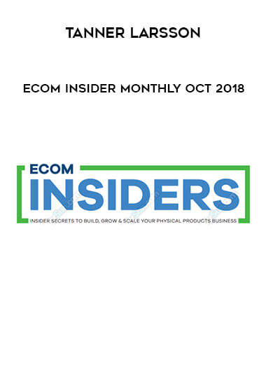 Tanner Larsson - Ecom Insider Monthly Oct 2018 courses available download now.