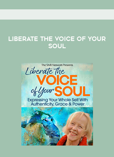Liberate the Voice of Your Soul courses available download now.