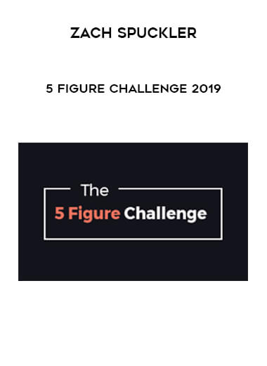 Zach Spuckler - 5 Figure Challenge 2019 courses available download now.