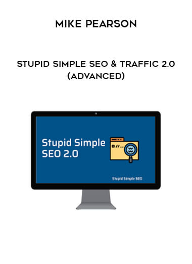 Mike Pearson - Stupid Simple SEO & Traffic 2.0 (Advanced) courses available download now.