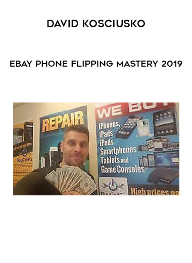 David Kosciusko - Ebay Phone Flipping Mastery 2019 courses available download now.