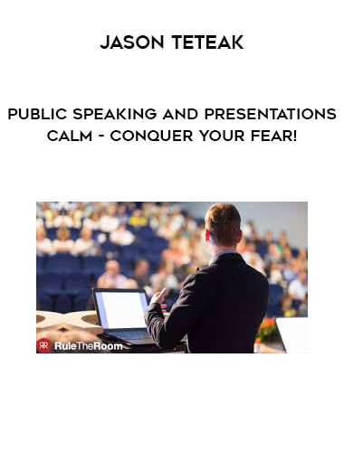 Jason Teteak - Public Speaking and Presentations Calm - Conquer Your Fear! courses available download now.