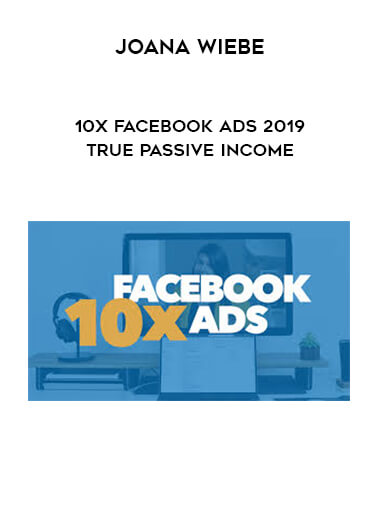 Joana Wiebe - 10x Facebook Ads 2019 True Passive Income courses available download now.