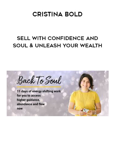 Cristina Bold - Sell With Confidence And Soul & Unleash Your Wealth courses available download now.