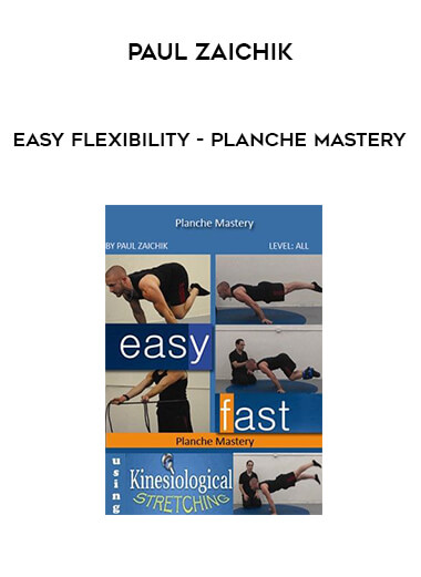 Paul Zaichik - Easy Flexibility - Planche Mastery courses available download now.