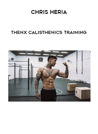 Chris Heria - THENX Calisthenics Training courses available download now.