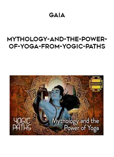 Gaia - Mythology-and-the-Power-of-Yoga-from-Yogic-Paths courses available download now.