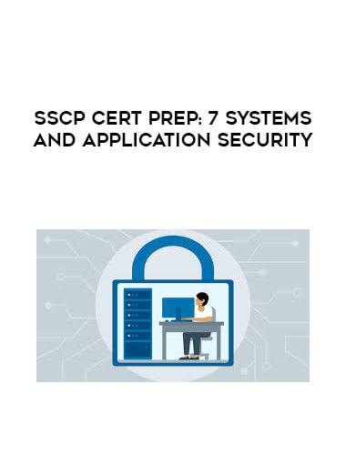 SSCP Cert Prep: 7 Systems and Application Security courses available download now.
