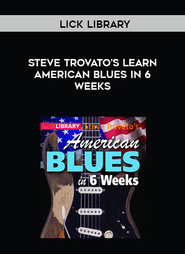 Lick Library - Steve Trovato’s Learn American Blues in 6 Weeks courses available download now.