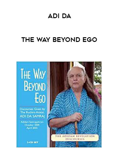 Adi Da - The Way Beyond Ego courses available download now.