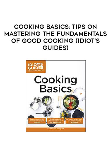 Cooking Basics: Tips on Mastering the Fundamentals of Good Cooking (Idiot's  Guides) courses available download now.