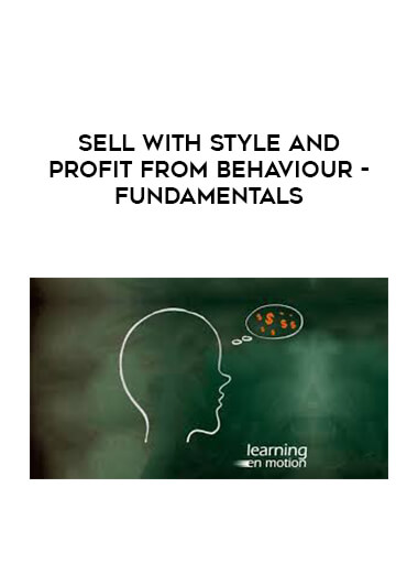 Sell with Style and Profit from Behaviour - Fundamentals courses available download now.